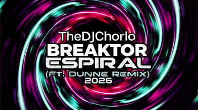 TheDjChorlo Breaktor - Espiral (Ft. Dunne Remix) 2026