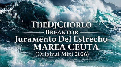 TheDjChorlo Breaktor - Juramento Del Estrecho Marea Ceuta (Original Mix) 2026