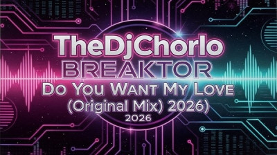 TheDjChorlo Breaktor - Do You Want My Love (Original Mix) 2026