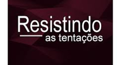 RESISTINDO AS TENTAÇÕES