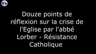 12 points sur la crise de l'Eglise par labbe Lorber - resistance