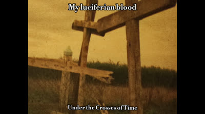 My luciferian blood - Under the Crosses of time