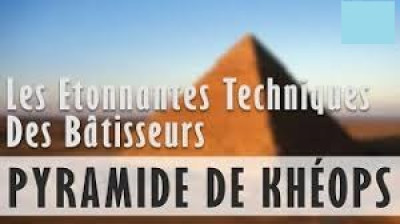 Les étonnantes techniques des bâtisseurs de la pyramide de Khéops