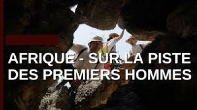Afrique Sur la piste des premiers hommes
