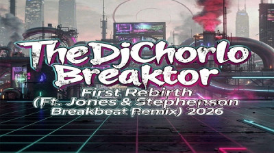TheDjChorlo Breaktor - First Rebirth (Ft. Jones & Stephenson Breakbeat Remix) 2026