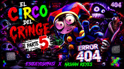 EL Circo del cringe parte 5 error 404 Final ??