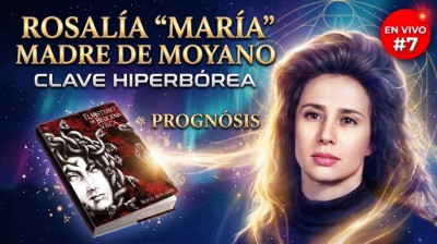 PROGNÓSIS ROSALÍA "MARÍA" MADRE DE MOYANO - CLAVES HIPERBÓREAS.