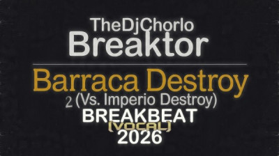 TheDjChorlo Breaktor - Barraca Destroy (Vs. Imperio Destroy Breakbeat Vocal) 2026