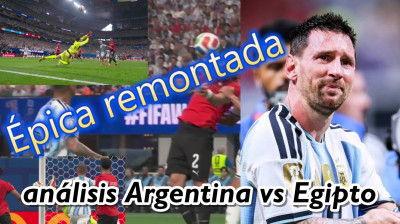 EPICA REMONTADA, ARGENTINA VS EGIPTO MUNDIAL FIFA 2026, ANALISIS DEL PARTIDO
