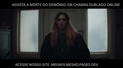 Assista A Morte do Demônio: Em Chamas Dublado Online